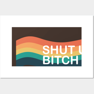 SHUT UP BITCH Posters and Art